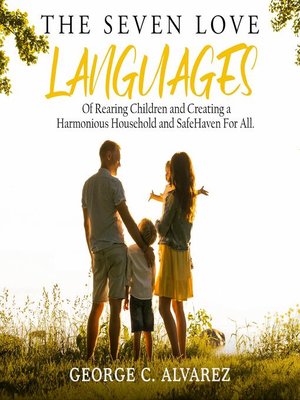 cover image of The Seven Love Languages of Rearing Children and Creating a Harmonious Household and Safe Haven For All